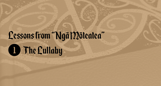 Series: Lessons from Ngā Mōteatea: 1: The Lullaby